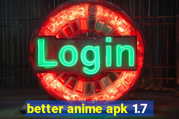 better anime apk 1.7